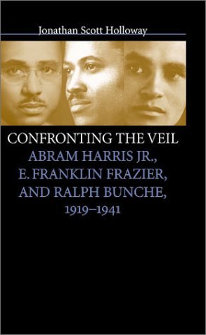 Confronting the Veil: Abram Harris Jr., E. Franklin Frazier, and Ralph Bunche, 1919-1941