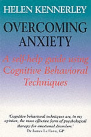 Overcoming Anxiety: A Self-Help Guide Using Cognitive Behavioral Techniques