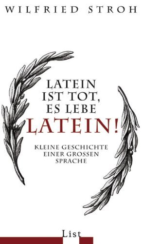 Latein ist tot, es lebe Latein! : kleine Geschichte einer grossen Sprache