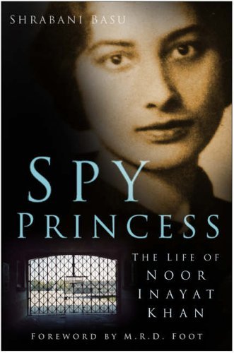 Spy Princess: The Life of Noor Inayat Khan