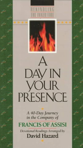 A Day In Your Presence: A 40-Day Journey in the Company of Francis of ...