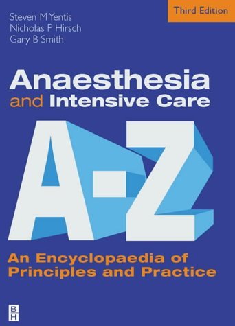 Anaesthesia and Intensive Care A to Z: An Encyclopaedia of Principles ...