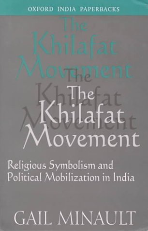 The Khilafat Movement: Religious Symbolism and Political Mobilization ...