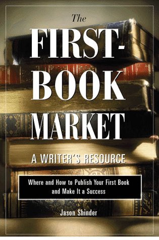 The First-Book Market: Where and How to Publish Your First Book and ...