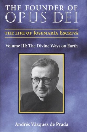 The Founder of Opus Dei: The Divine Ways on Earth