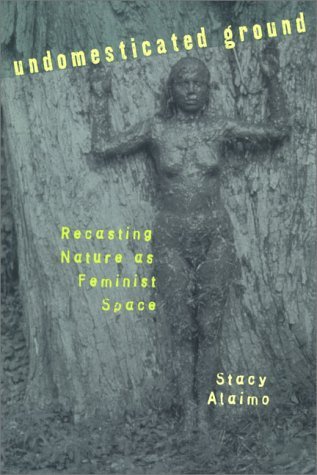 Undomesticated Ground: Recasting Nature as Feminist Space