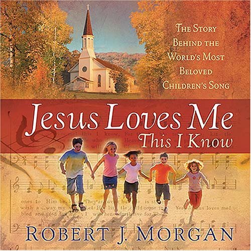 Jesus Loves Me This I Know: The Remarkable Story Behind the World's ...