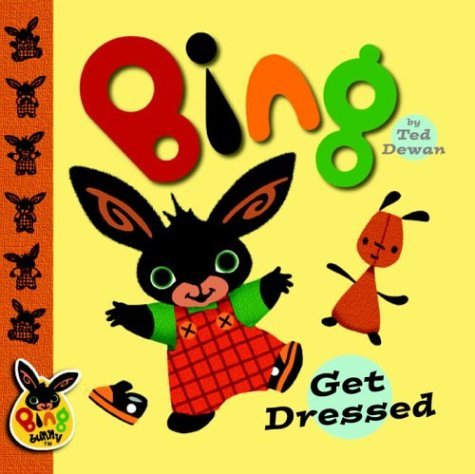 Bing: Get Dressed (Bing Bunny) by Ted Dewan | Goodreads