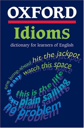 Oxford Idioms Dictionary for Learners of English by Jennifer
