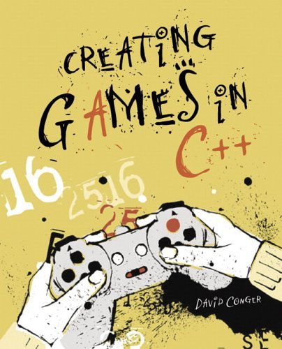 Creating Games In C++: A Step-By-Step Guide by David Conger | Goodreads