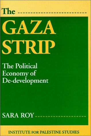 The Gaza Strip: The Political Economy of De-Development