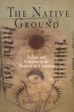 The Native Ground: Indians and Colonists in the Heart of the Continent