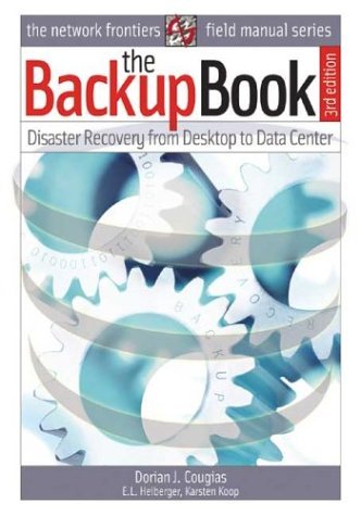 The Backup Book: Disaster Recovery from Desktop to Data Center by ...