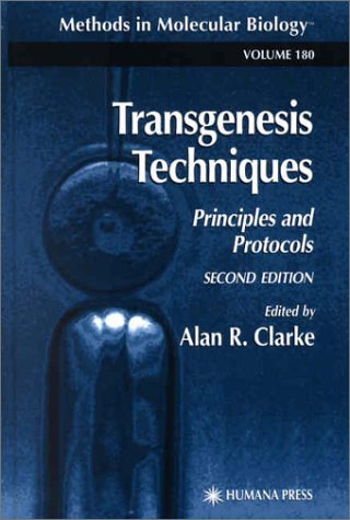 Transgenesis Techniques: Principles And Protocols by Alan R. Clarke ...