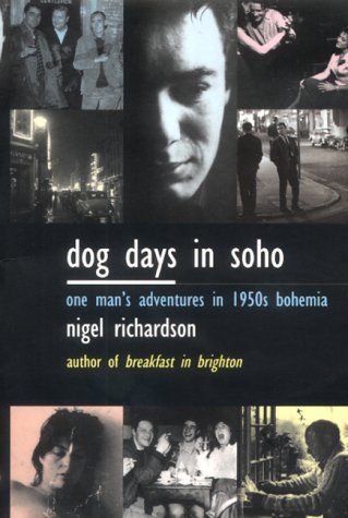 Dog Days in Soho: One Man's Adventures in 1950s Bohemia