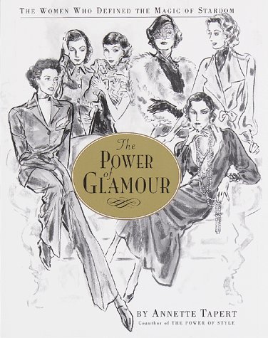 The Power of Glamour: The Women Who Defined the Magic of Stardom by ...