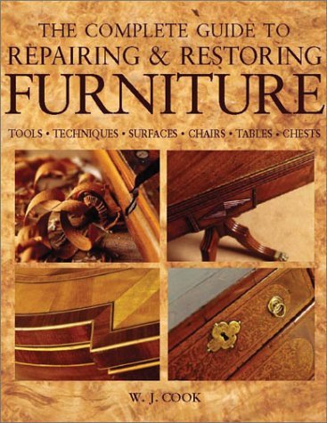 The Complete Guide to Repairing and Restoring Furniture by W. J. Cook ...
