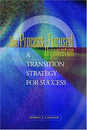 Process Focused The Process-Focused Organization: A Transition Strategy for Success by ...