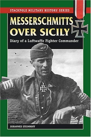 Messerschmitts Over Sicily: Diary of a Luftwaffe Fighter Commander