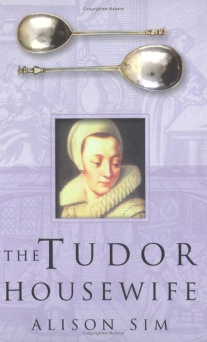 The Tudor Housewife by Alison Sim | Goodreads