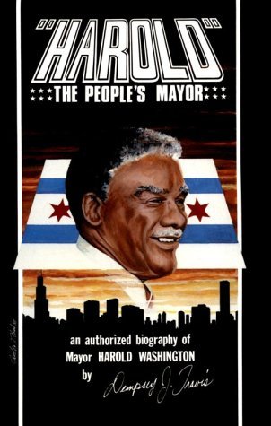 Harold, the People's Mayor: An Authorized Biography of Mayor Harold Washington