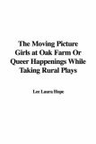 The Moving Picture Girls at Oak Farm; or, Queer Happenings While Taking Rural Plays book cover