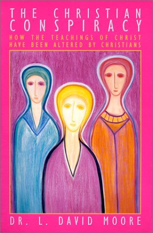 The Christian Conspiracy How The Teaching Of Christ Have Been Altered