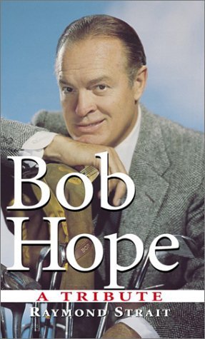 Bob Hope: A Tribute by Raymond Strait | Goodreads