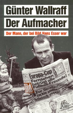 Der Aufmacher: Der Mann, Der Bei Bild Hans Esser War