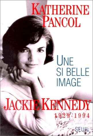 UNE SI BELLE IMAGE; JACKIE KENNEDY 1929-1994 book cover