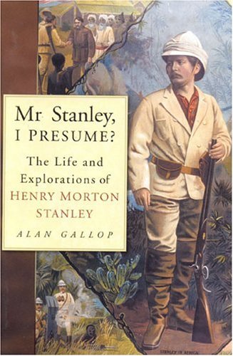 Mr. Stanley, I Presume? The Life and Explorations of Henry Morton ...