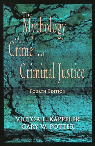 The Mythology Of Crime And Criminal Justice by Victor E. Kappeler | Goodreads