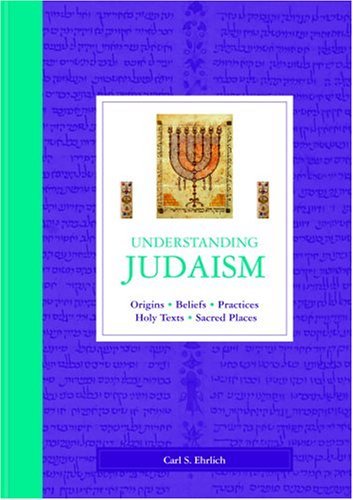 Understanding Judaism: Origins, Beliefs, Practices, Holy Texts, Sacred Places