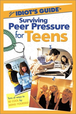The Complete Idiot's Guide to Surviving Peer Pressure for Teens by ...