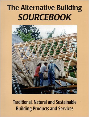 The Alternative Building Sourcebook: For Traditional, Natural and ...