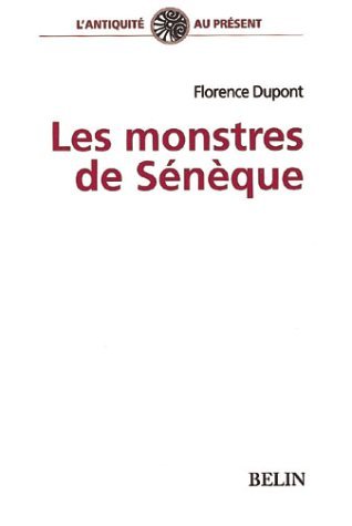 Les monstres de Sénèque: Pour une dramaturgie de la tragédie romaine (L'Antiquité au présent)