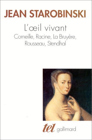 L'oeil vivant. Corneille, Racine, La Bruyère, Rousseau, Stendhal book cover