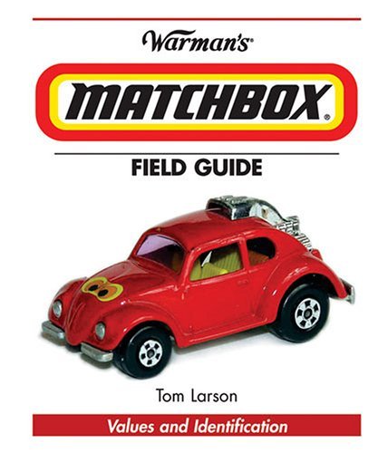 Matchbox Identification Guide Warman's Matchbox Field Guide: Values And Identification by Tom Larson ...