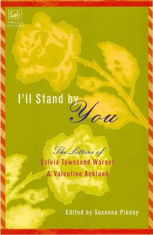 I'll Stand by You: Letters of Sylvia Townsend Warner and Valentine Ackland