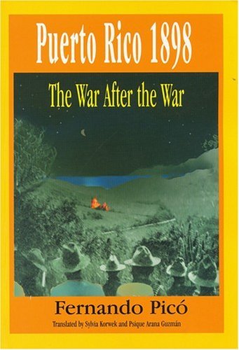 Puerto Rico 1898: The War After the War by Fernando Picó | Goodreads