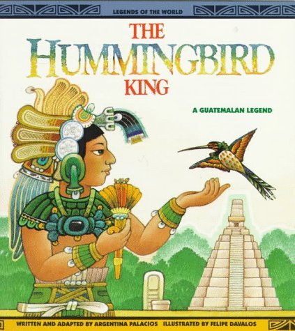 The Hummingbird King: A Guatemalan Legend