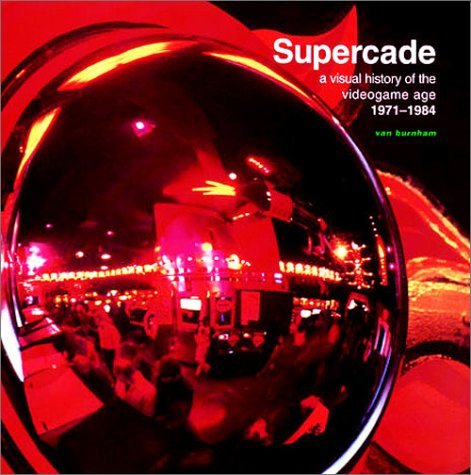 Supercade: A Visual History of the Videogame Age 1971-1984