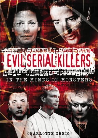 Evil Serial Killers: In the Minds of Monsters