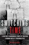 Switching Time: A Doctor's Harrowing Story of Treating a Woman with 17 Personalities