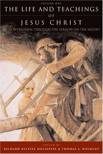 The Life and Teachings of Jesus Christ: From Bethlehem through the Sermon on the Mount