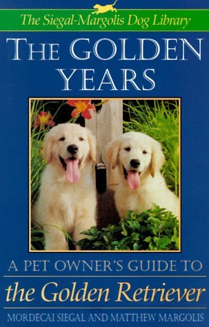 The Golden Years: A Pet Owner's Guide to the Golden Retreiver by ...