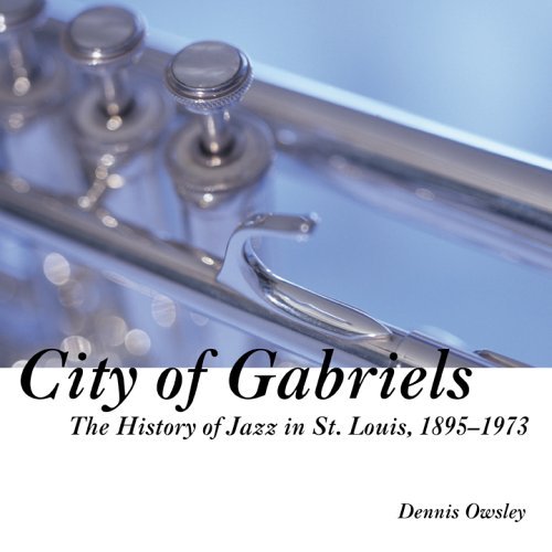 city-of-gabriels-the-history-of-jazz-in-st-louis-1895-1973-by-dennis