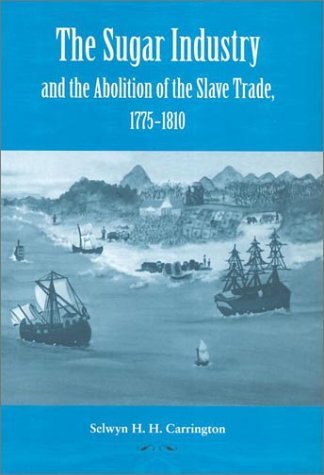 The Sugar Industry and the Abolition of Slave Trade, 1775-1810 by ...