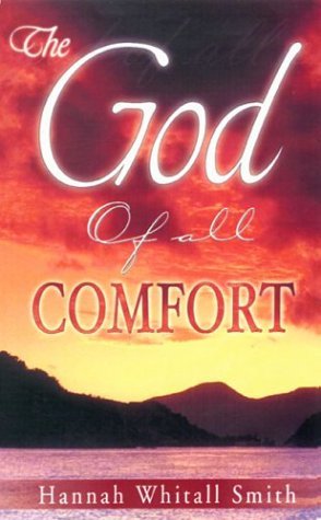 The God of All Comfort by Hannah Whitall Smith | Goodreads
