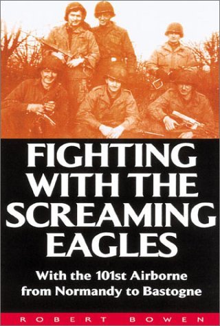 Fighting With the Screaming Eagles: With the 101st Airborne from Normandy to Bastogne